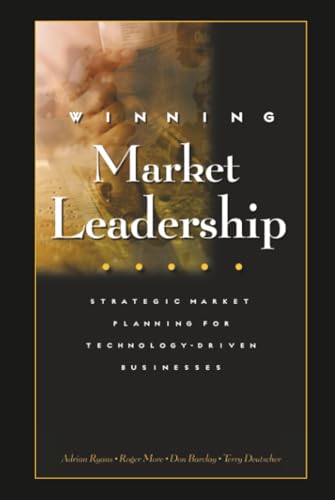 Winning Market Leadership : Strategic Market Planning for Technology-Driven Businesses