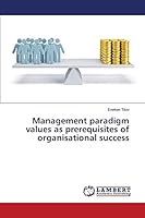 Management paradigm values as prerequisites of organisational success 3659790451 Book Cover