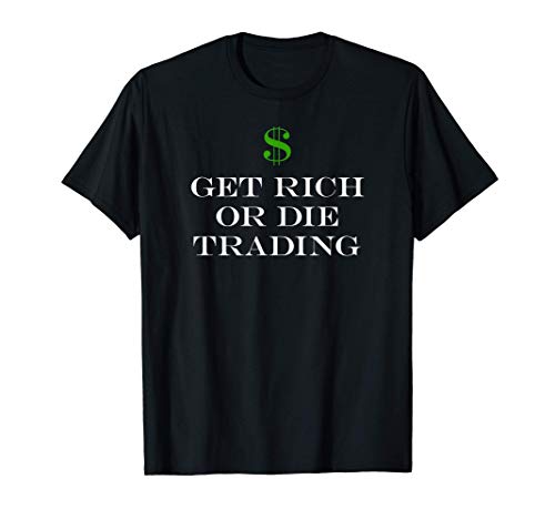 GET RICH OR DIE TRADING T-Shirt