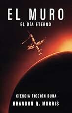 El Muro: El Día Eterno: Ciencia ficción dura