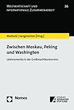 Zwischen Moskau, Peking und Washington: Lateinamerika in der Großmachtkonkurrenz (Weltwirtschaft und internationale Zusammenarbeit) - Herausgeber: Günther Maihold, Hartmut Sangmeister 