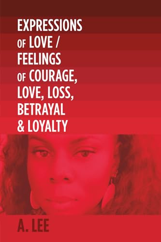 Expressions of Love/ Feelings of Courage, Love Loss, Betrayal & Loyalty