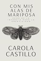 CON MIS ALAS DE MARIPOSA: Ecos de la infancia para la creatividad. (Spanish Edition) B0D67CGTWM Book Cover
