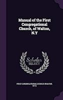 Manual of the First Congregational Church, of Walton, N.y 1342163451 Book Cover