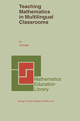 Teaching Mathematics in Multilingual Classrooms (Mathematics Education Library, Volume 26)