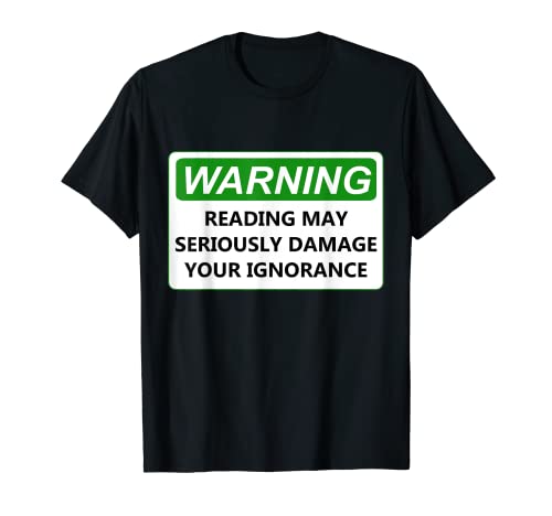 Reading May Seriously Damage Your Ignorance Bookworm Drôle T-Shirt
