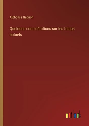 Quelques considérations sur les temps actuels (French Edition)