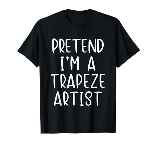 Image of Pretend I'm A Trapeze Artist Costume Halloween Simple Kid T-Shirt
