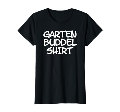 Buddel Shirt für Gartenarbeit im Beet Garten und Gewächshaus T-Shirt