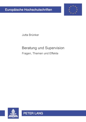 Preisvergleich Produktbild Beratung und Supervision: Fragen, Themen und Effekte (Europäische Hochschulschriften / European University Studies / Publications Universitaires Européennes, Band 733)