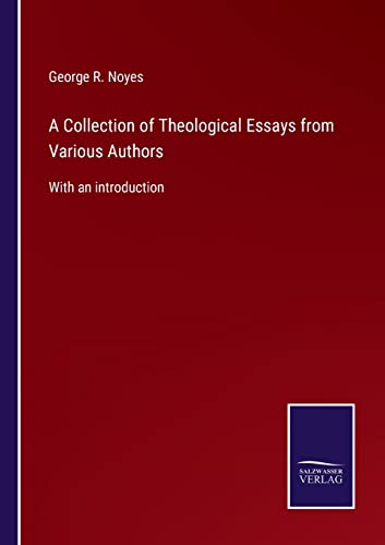 A Collection of Theological Essays from Various Authors: With an introduction