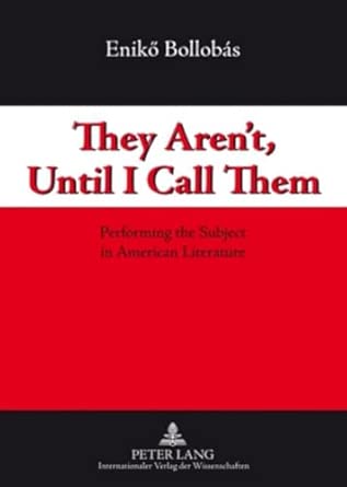 They Aren’t, Until I Call Them: Performing the Subject in American Literature New Edition book cover