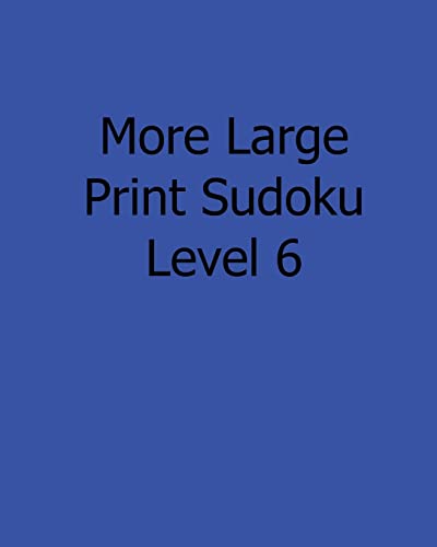 More Large Print Sudoku Level 6: Fun, Large Grid Sudoku Puzzles