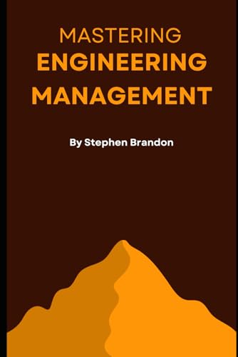 Mastering Engineering Management: Your Comprehensive Guide to Balancing Leadership, Technical Skills, and Team Success in Tech