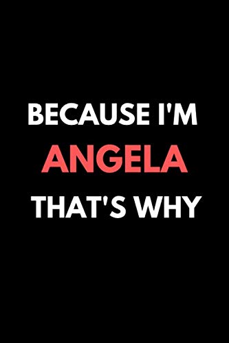 Because I'm angela That's Why A Gratitude Journal Notebook for women Girls mothers daughters with the name angela: Lined Notebook / Journal Gift, 120 Pages, 6x9, Soft Cover, Matte Finish