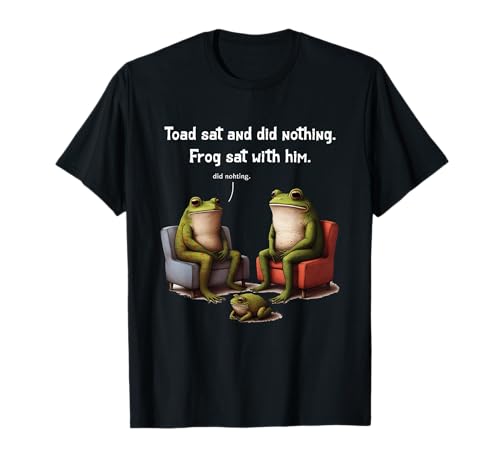 Frogs Toads Meme Toad Sat And Did Nothing Frog Sat With Him T-Shirt