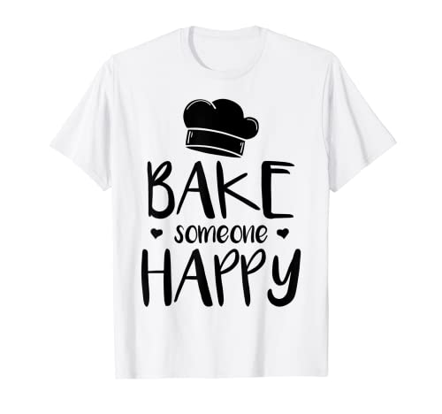 Bake Someone Happy Baking Bakery Confectioner Bake Lover T-Shirt