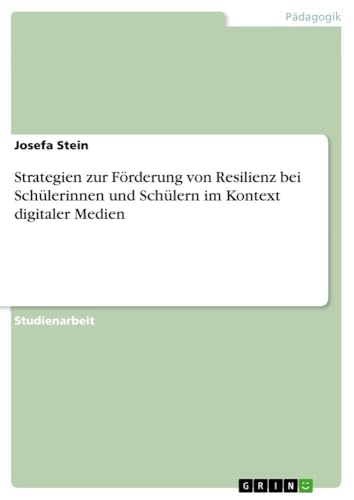 Strategien zur Förderung von Resilienz bei Schülerinnen und Schülern im Kontext digitaler Medien (German Edition)