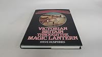 Victorian Britain Through the Magic Lantern 0283999004 Book Cover