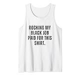 rocking my black job pagato per questo divertente lavoro nero canotta