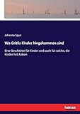  Wo Gritlis Kinder hingekommen sind: Eine Geschichte für Kinder und auch für solche, die Kinder lieb haben