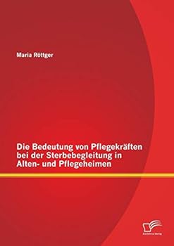 Paperback Die Bedeutung von Pflegekräften bei der Sterbebegleitung in Alten- und Pflegeheimen [German] Book
