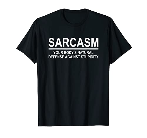 Sarcasm Your Body's Natural Defense Against Stupidity Funny Camiseta