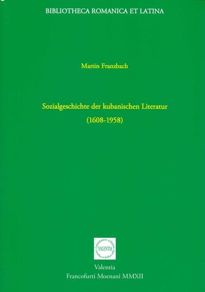 Sozialgeschichte der kubanischen Literatur (1608-1958) (Bibliotheca Romanica et Latina)