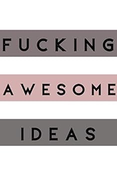 Fucking Awesome Ideas : Fucking Awesome Ideas Notebook,Motivational Journal - Notebook, Composition Notebook, Gift Notebook, Diary (110 Pages, Blank, 6 X 9) (Awesome Notebooks)