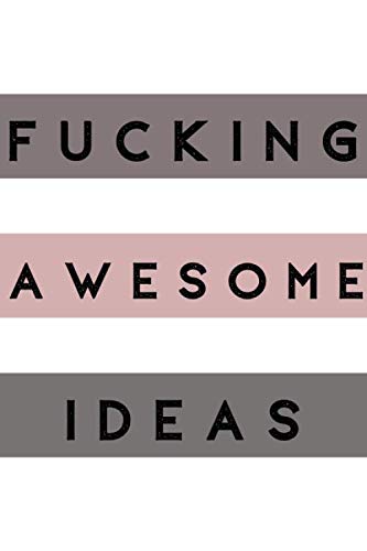 Fucking Awesome Ideas: Fucking Awesome Ideas notebook,Motivational Journal – Notebook, Composition Notebook, Gift notebook, Diary (110 Pages, Blank, 6 x 9) (Awesome Notebooks)
