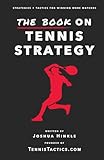  The Book On Tennis Strategy: How To Win More Matches