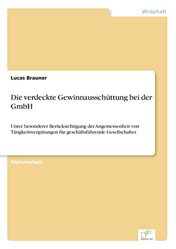 Die verdeckte Gewinnausschüttung bei der GmbH: Unter besonderer Berücksichtigung der Angemessenheit von Tätigkeitsvergütungen für geschäftsführende Gesellschafter (German Edition)
