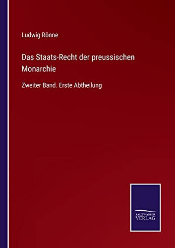Das Staats-Recht der preussischen Monarchie: Zweiter Band. Erste Abtheilung (German Edition)