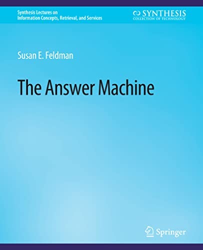 The Answer Machine (Synthesis Lectures on Information Concepts, Retrieval, and Services)