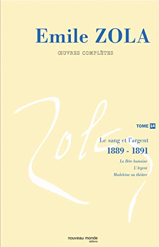 OEuvres complètes d'Emile Zola, tome 14: Le sang et l'argent (1888-1891)