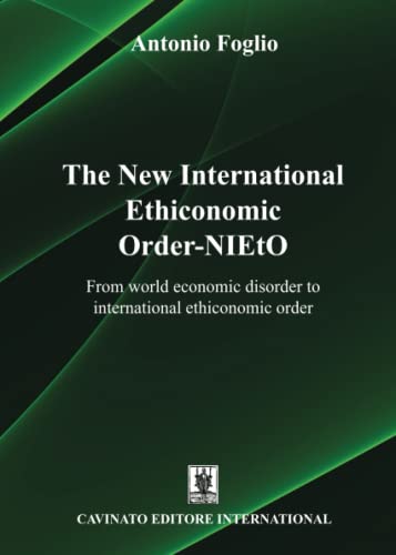 The New International Ethiconomyc Order-NIEtO: From world economic disorder to international ethiconomic order