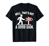 Well Thats Not A Good Sign Funny Sarcastic Pun Men Women Kid T-Shirt