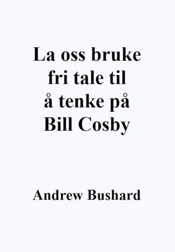 La oss bruke fri tale til å tenke på Bill Cosby (Norwegian Edition)