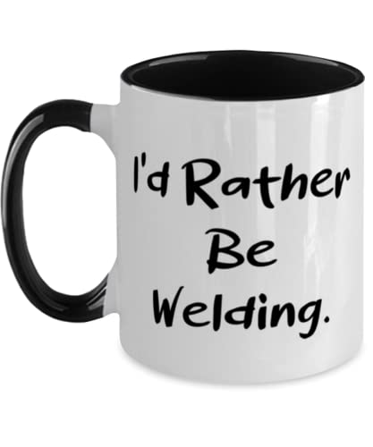 Special Welding Two Tone 11oz Mug, I'd Rather Be Welding, Gifts For Friends, Present From Friends, Cup For Welding