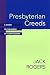 Presbyterian Creeds: A Guide to the Book of Confessions