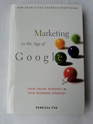 Marketing in the Age of Google: Your Online Strategy IS Your Busi...