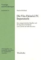 Die Vita Heinrici IV. Imperatoris: Ihre Zeitgenossischen Quellen Und Ihr Besonderes Verhaltnis Zum Carmen de Bello Saxonico 3799566864 Book Cover