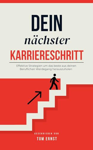 Dein nächster Karriereschritt: Vom Einstieg bis zur Führungskraft: Dein Leitfaden für eine erfolgreiche Berufslaufbahn