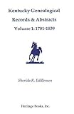 Kentucky Genealogical Records & Abstracts, Volume 1: 1781-1839