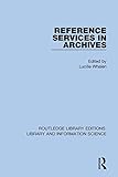 Reference Services in Archives (Routledge Library Editions: Library and Information Science)