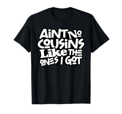 Funny Ain’t No Cousins Like The Ones I Got Cousin Crew Squad T-Shirt