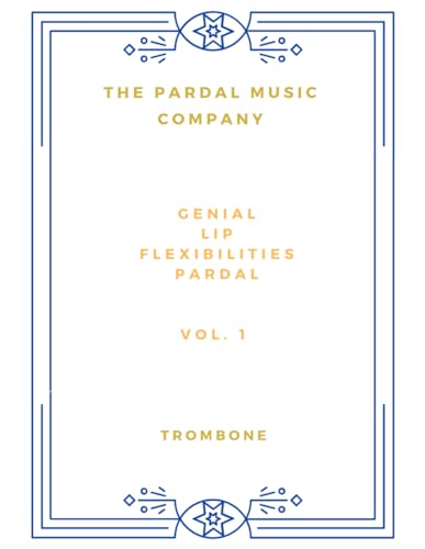 Genial Lip Flexibilities Pardal Vol. 1: TROMBONE (Genial Lip Flexibilities Pardal TROMBONE)