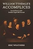 William Tyndale's Accomplices: Essential Partners of the Forbidden English Bible Revealed