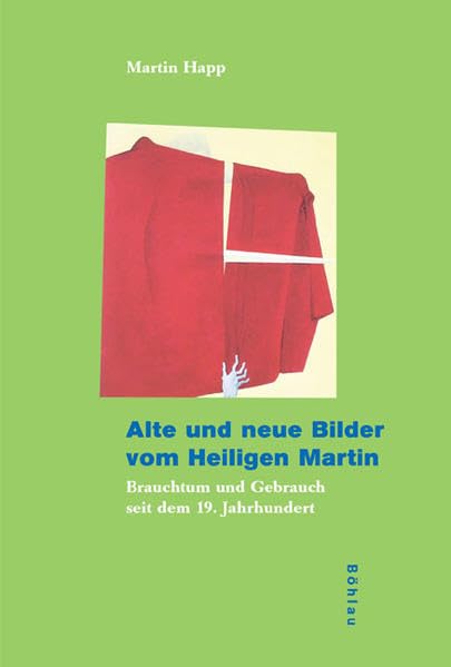 Alte und neue Bilder vom Heiligen Martin: Brauchtum und Gebrauch seit dem 19. Jahrhundert (Kölner Veröffentlichungen zur Religionsgeschichte)