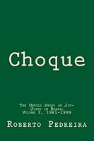 Choque Volume 3, 1961-1999: The Untold Story of Jiu-Jitsu in Brazil 1507851146 Book Cover